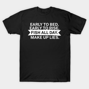 Early to bed Early to rise Fish all day Make up lies T-Shirt